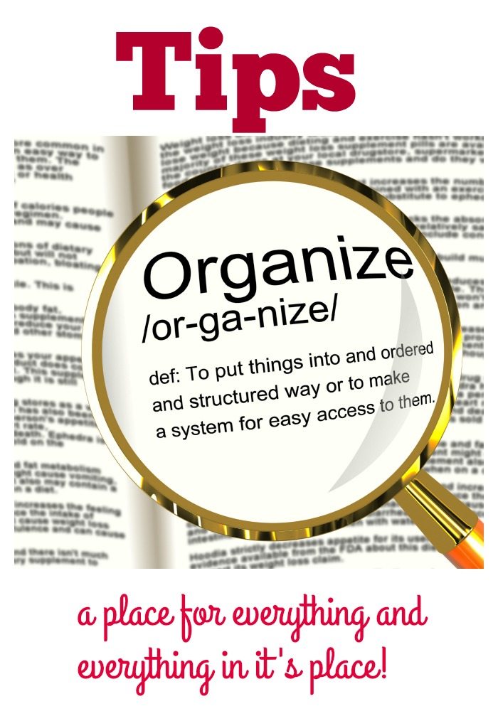 Organize Tips - a place for everything and everything and everything in it's place