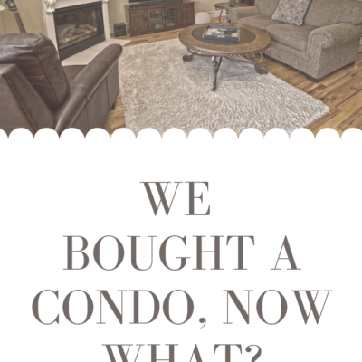 We bought a condo now what